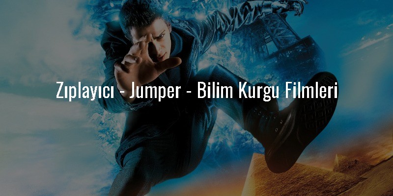 Zıplayıcı - Jumper - Bilim Kurgu Filmleri