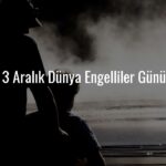 Dünya Engelliler Günü nedir? İşte 3 Aralık Engelliler Günü’nün anlamı ve önemi